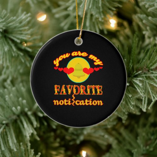 you are my favorite notification ceramic ornament