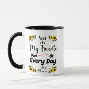 You are my favorite part of every day Meaningful Mug