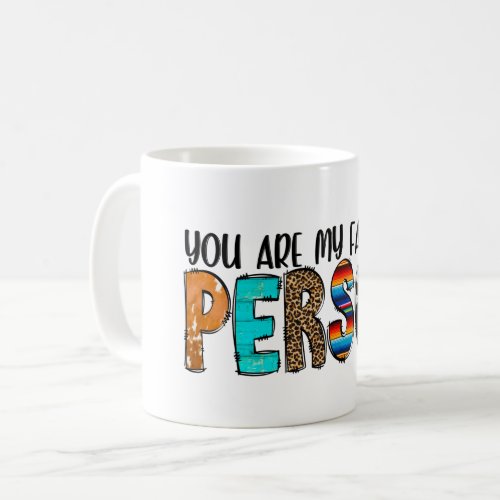 You Are My Favorite Person Coffee Mug