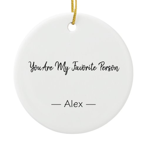You Are My Favorite Person – Love Quote Ceramic Ornament
