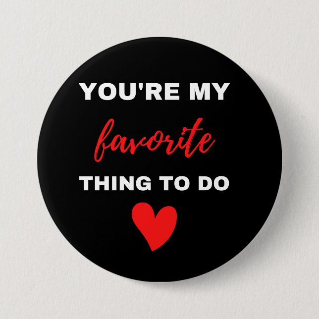 You Are My Favorite Thing To Do  Button (Front)