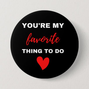 You Are My Favorite Thing To Do Button