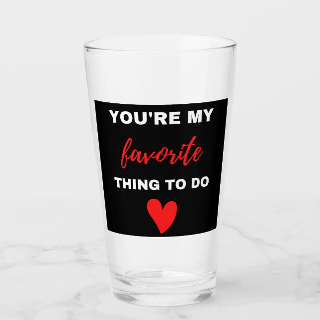 You Are My Favorite Thing To Do   Glass (Front)