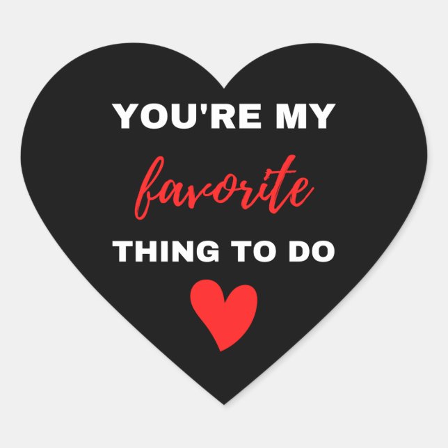 You Are My Favorite Thing To Do  Heart Sticker (Front)