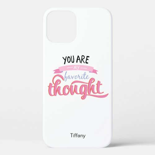 You Are My Favorite Thought iPhone 12 Case