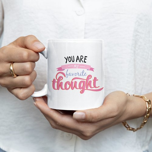 You Are My Favorite Thought Coffee Mug