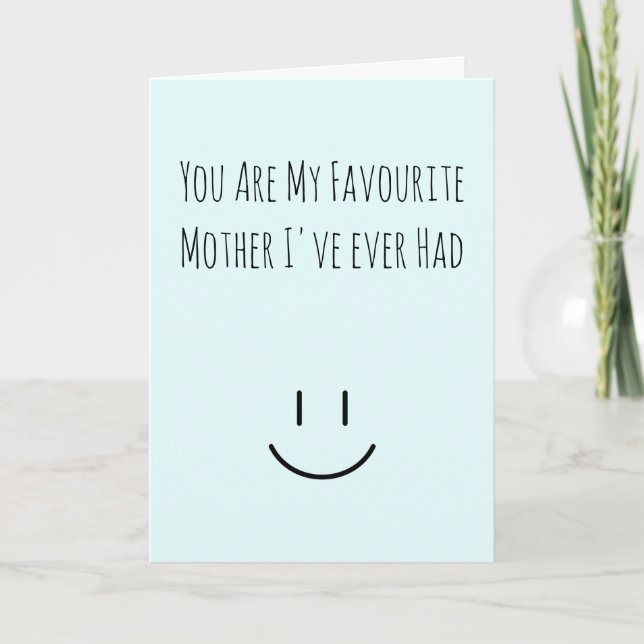 YOU ARE MY FAVOURITE MOTHER I'VE EVER HAD - Funny  Card (Front)