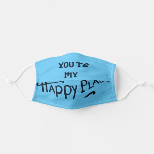 You are my Happy Place Adult Cloth Face Mask