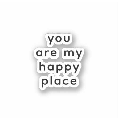 You Are my Happy Place Love saying Sticker