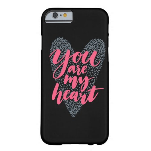 You Are My Heart Barely There iPhone 6 Case