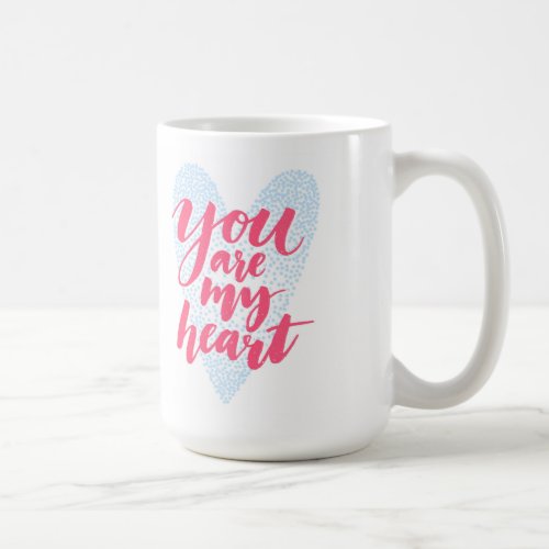 You Are My Heart Coffee Mug