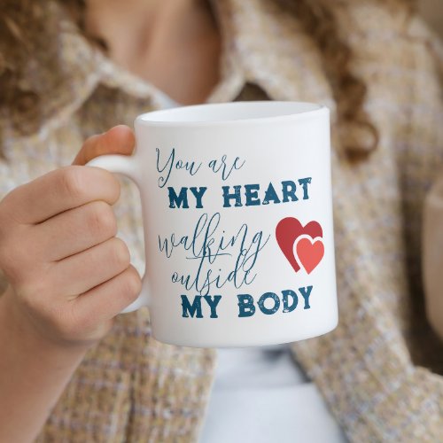 You are my heart walking outside my body 1 coffee mug