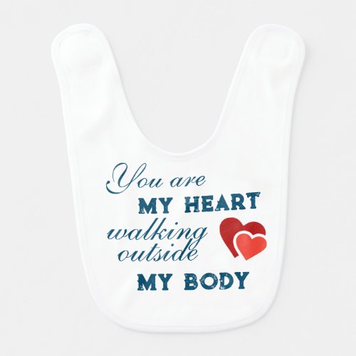 You are my heart walking outside my body baby bib