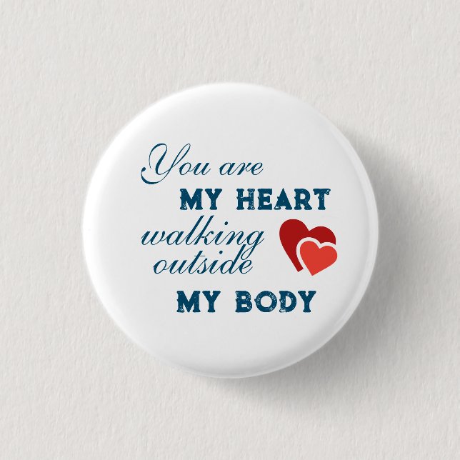 You are my heart walking outside my body button (Front)