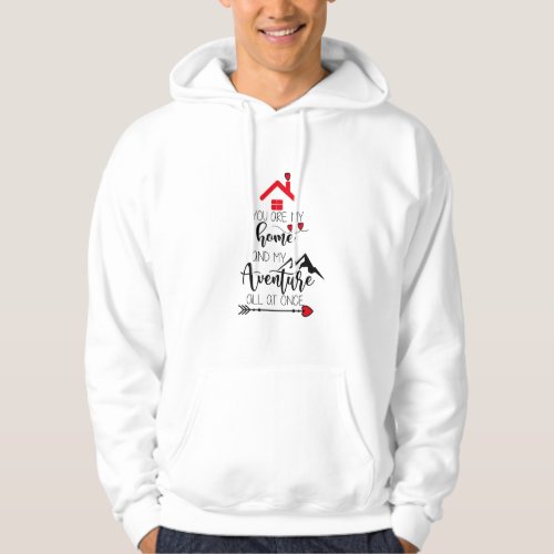 you are my home and my adventure all at once nice hoodie