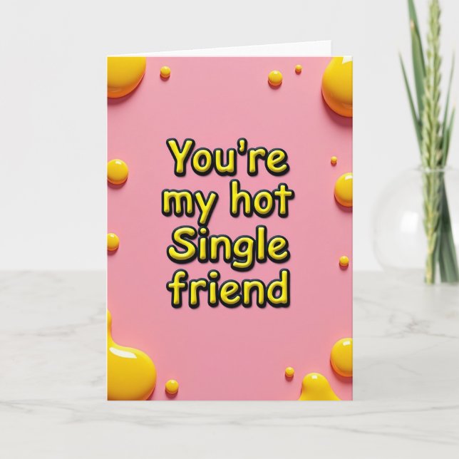 You Are My Hot Single Friend Card (Front)