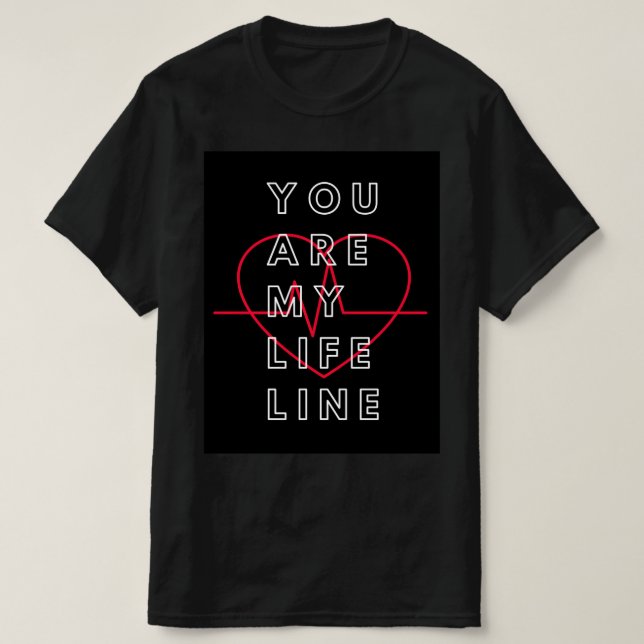 You are my life line t shirt  (Design Front)