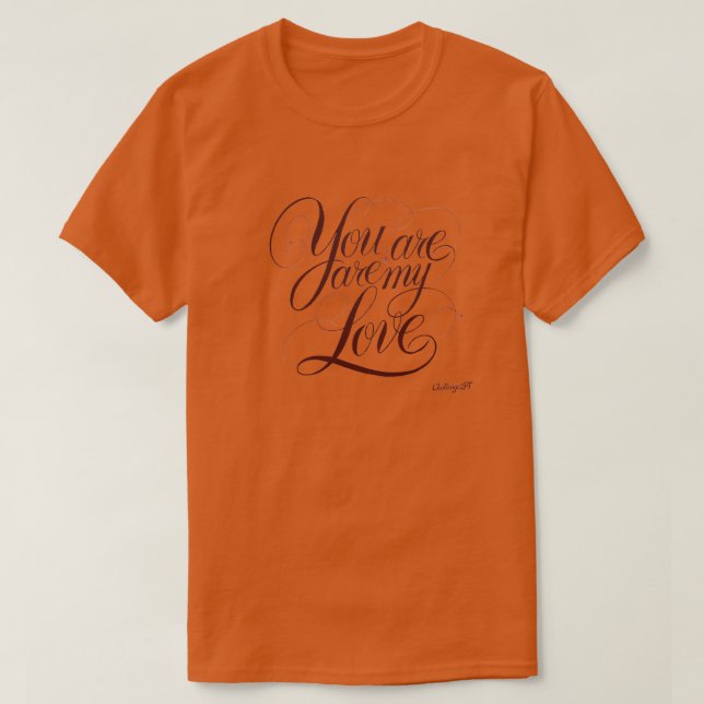 You are my Love Calligraphy T-shirt  (Design Front)