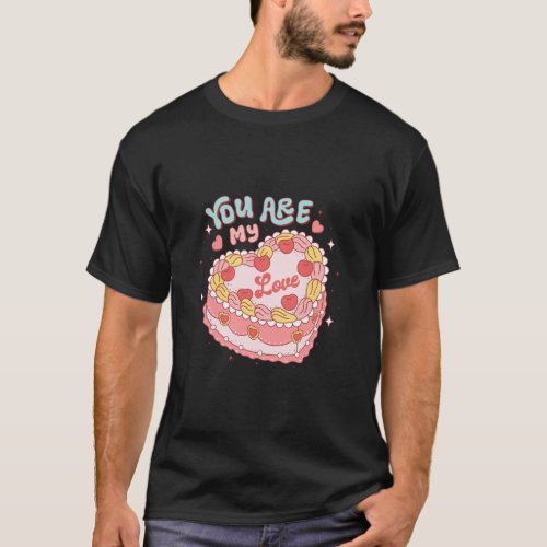 You Are My Love Heart Candy Cake Retro Groovy Vale T_Shirt