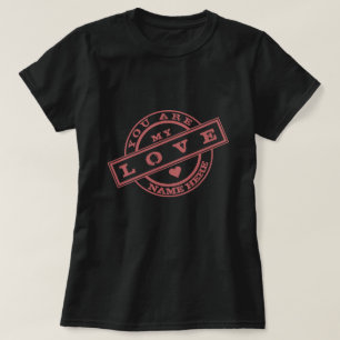 You Are My Love Stamp T-Shirt Gift - Your Name