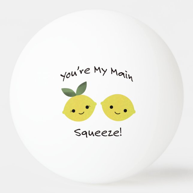 You are My Main Squeeze lemons Ping Pong Ball (Front)
