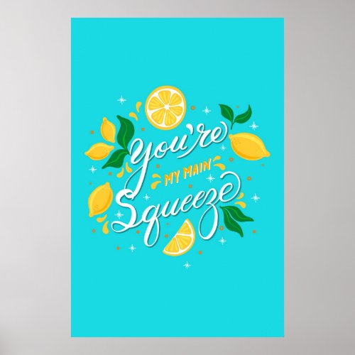 You are my Main Squeeze Lemons Poster