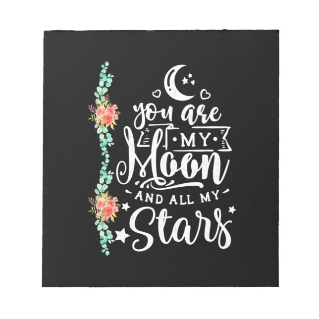 You Are My Moon And All Stars Notepad (Front)