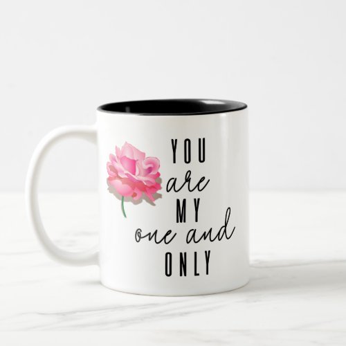 You are my one and only Two_Tone coffee mug