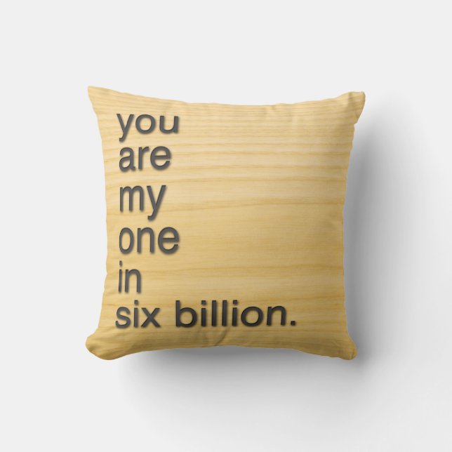 you are my one in six billion. throw pillow (Front)