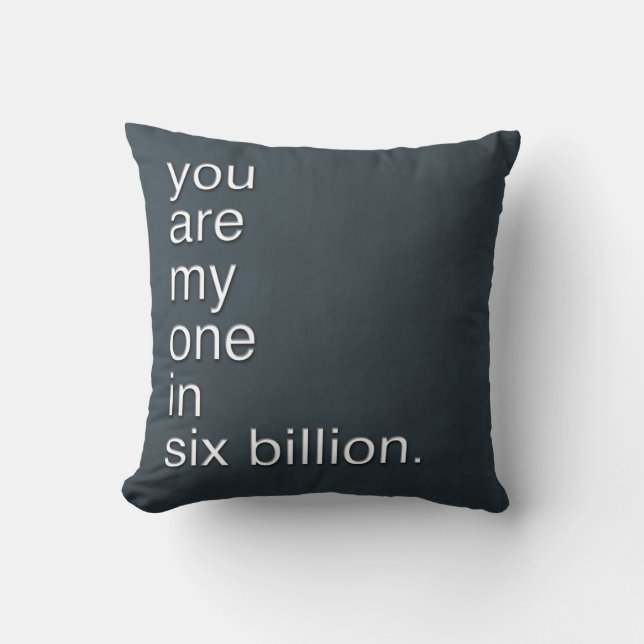 you are my one in six billion. throw pillow (Front)