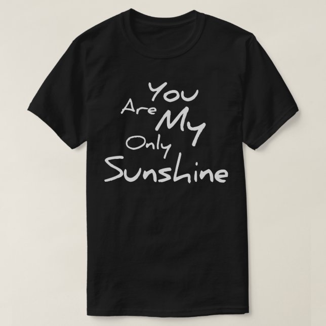 You are my only Sunshine T-Shirt (Design Front)