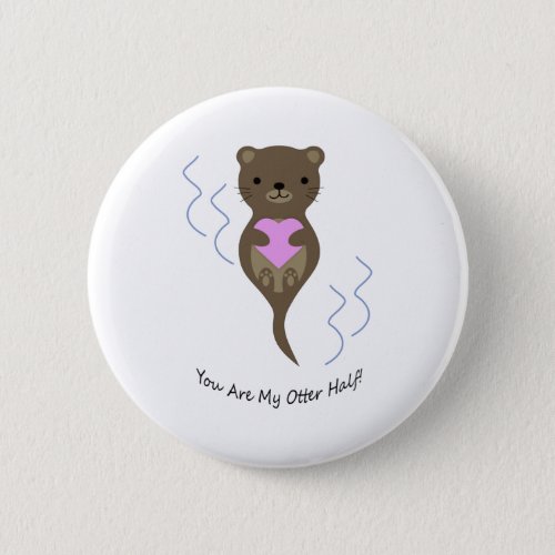 You are My Otter Half Button