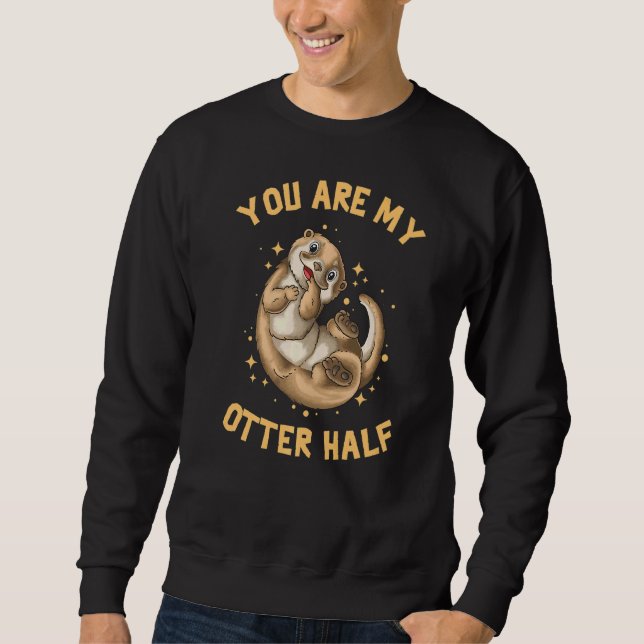 You Are My Otter Half   Sweatshirt (Front)