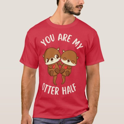 You Are My Otter Half T_Shirt