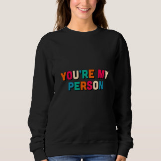 You are my person sweatshirt