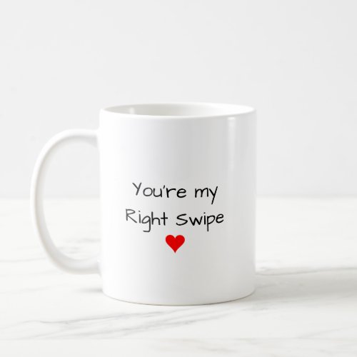 You are my Right Swipe Coffee Mug