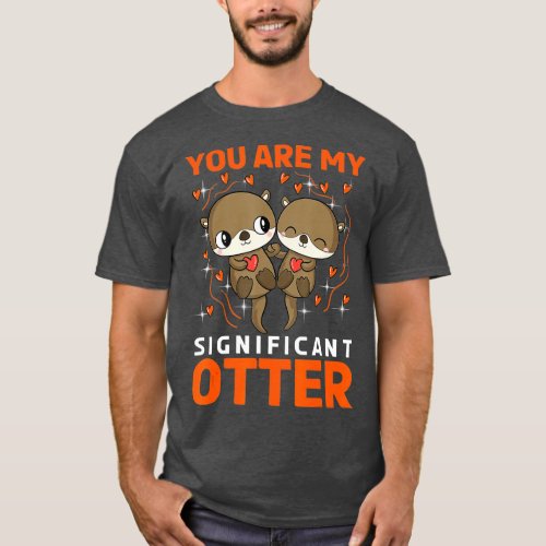 You are my significant Otter   1  T_Shirt