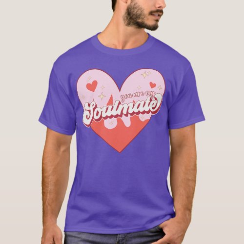 You Are My Soulmate T_Shirt