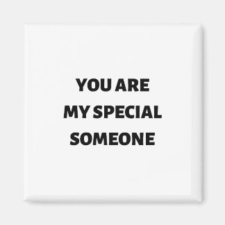 You are my special someone magnet