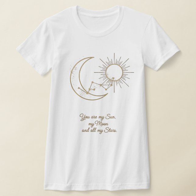 You are my Sun, Moon and Stars T-Shirt - Celestial (Laydown)