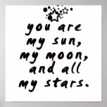 You Are My Sun, My Moon And All My Stars! Poster at Zazzle