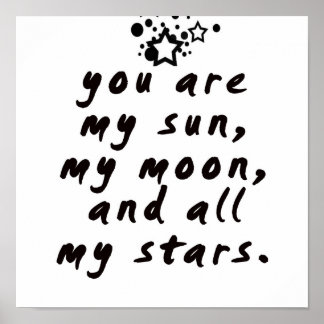 You are my sun, my moon and all my stars! Poster