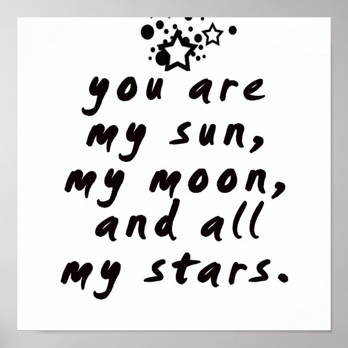 You are my sun, my moon and all my stars! Poster | Zazzle.com