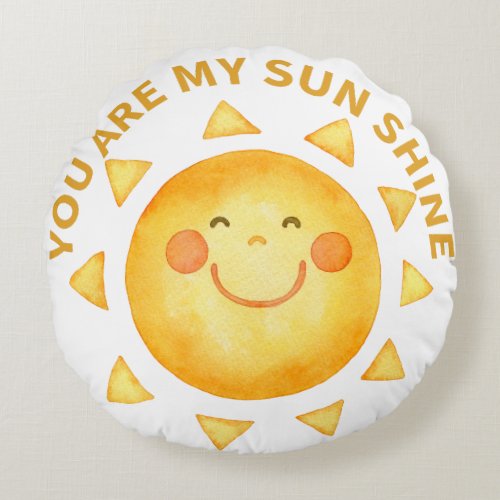 You are my sun shine round pillow
