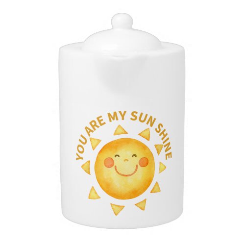 You are my sun shine teapot