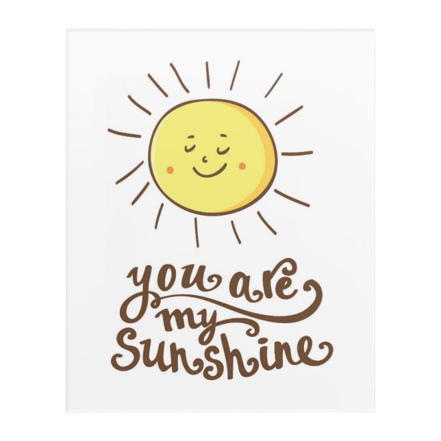 You Are My Sunshine Acrylic Print (Front)
