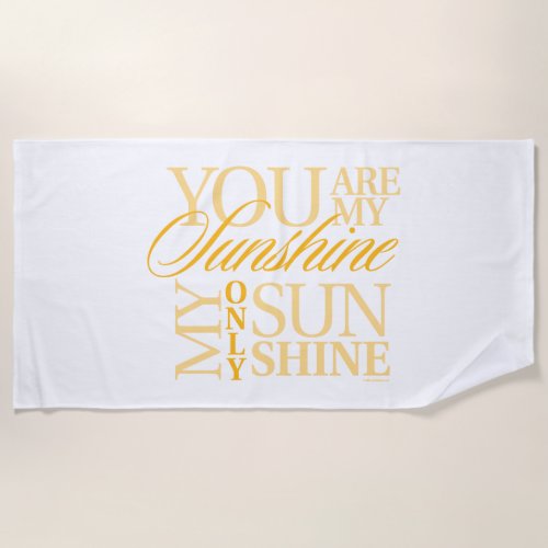 You Are My Sunshine Beach Towel