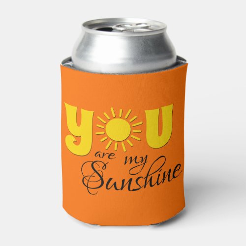 You are my sunshine can cooler