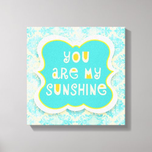 You are My Sunshine __Distressed Design Canvas Print