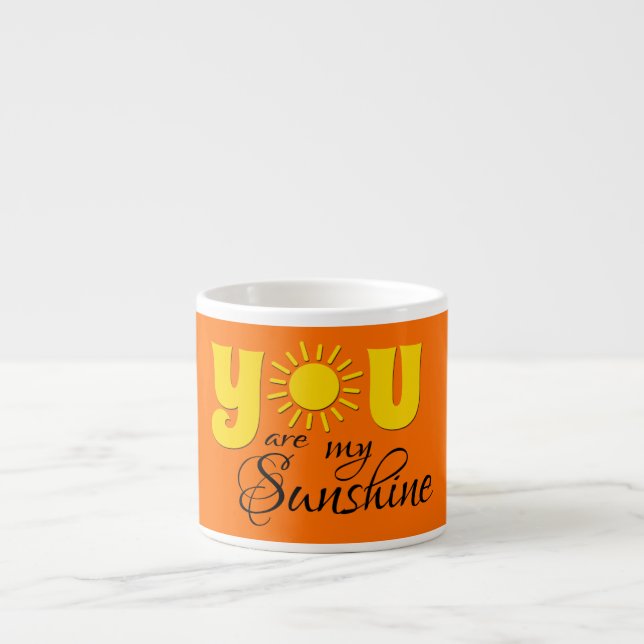 You are my sunshine espresso cup (Front)